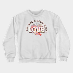 The World Needs More Love Valentines Day Crewneck Sweatshirt